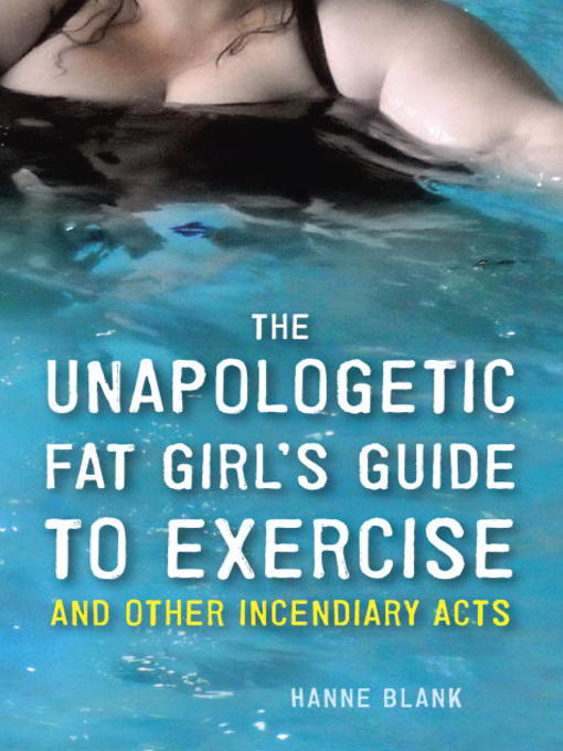 Title details for The Unapologetic Fat Girl's Guide to Exercise and Other Incendiary Acts by Hanne Blank - Wait list